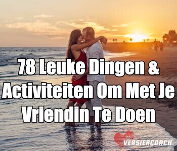 dingen om met vrienden te doen|71 Leuke Dingen & Activiteiten om te Doen met je。